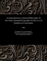 An Introduction to Mental Philosophy In Two Parts 1535800674 Book Cover