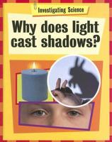 Why Does Light Cast Shadows? (Investigating Science) 0749696214 Book Cover
