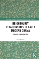 Neighbourly Relationships in Early Modern Drama : Staged Communities 1032898933 Book Cover
