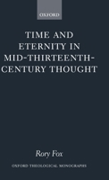 Time and Eternity in Mid-Thirteenth-Century Thought (Oxford Theological Monographs) 0199285756 Book Cover