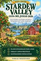Stardew Valley Guía del juego 2026: Guía de estrategia y recorrido paso a paso desde tu primera primavera hasta el 100 % de perfección, con ... planificación de la granja (Spanish Edition) B0HKFX4J2L Book Cover