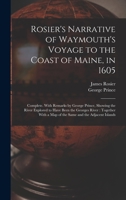 Rosier's Narrative of Waymouth's Voyage to the Coast of Maine, in 1605: Complete. with Remarks by George Prince, Showing the River Explored to Have Be 1275646204 Book Cover