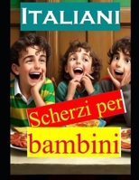 Scherzi Per Bambini Italiani: Italian Kids Jokes B0C6BT1B8Y Book Cover