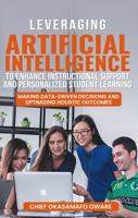 LEVERAGING ARTIFICIAL INTELLIGENCE: TO ENHANCE INSTRUCTIONAL SUPPORT AND PERSONALIZED STUDENT LEARNING 1964687632 Book Cover
