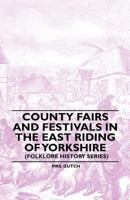 County Fairs and Festivals in the East Riding of Yorkshire (Folklore History Series) 1445520141 Book Cover