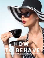 How To Behave - A Pocket Manual Of Republican Etiquette, And Guide To Correct Personal Habits 1805479482 Book Cover