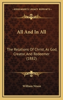 All And In All: The Relations Of Christ, As God, Creator, And Redeemer 1019081937 Book Cover