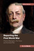 Reporting the First World War: Charles Repington, the Times and the Great War 1107512859 Book Cover