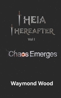 Chaos Emerges: Theia Thereafter Volume I B0FF4CXB8J Book Cover