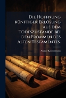 Die Hoffnung Künftiger Erlösung Aus Dem Todeszustande Bei Den Frommen Des Alten Testamentes... 1271156075 Book Cover