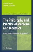 The Philosophy and Practice of Medicine and Bioethics: A Naturalistic-Humanistic Approach 9048188660 Book Cover