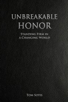 Unbreakable Honor: Standing Firm in a Changing World 1300946636 Book Cover