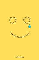 I Will Die Trying to be Happy 1088162150 Book Cover