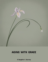 Aging With Grace: A Daughter'S Journey B0FNN5CL78 Book Cover
