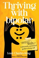Thriving with bipolar: A Personal and Practical Guide to Living Well 1067657517 Book Cover