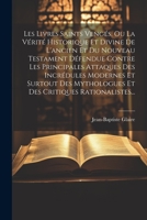 Les Livres Saints Vengés, Ou La Vérité Historique Et Divine De L'ancien Et Du Nouveau Testament Défendue Contre Les Principales Attaques Des ... Critiques Rationalistes... 1021771805 Book Cover
