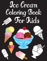 Ice Cream Coloring Book for Kids: 30 Pages to Color for Toddlers Ages 2-4 4-8 B08PJT5ZJG Book Cover