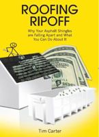 Roofing Ripoff: Why Your Asphalt Shingles are Falling Apart and What You Can Do About It 0998970905 Book Cover