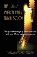 The Reel Musical Fan's Trivia Book 1497461030 Book Cover