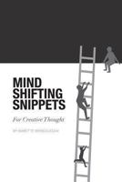 Mind Shifting Snippets: For Creative Thought 1492834491 Book Cover