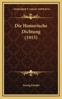 Die Homerische Dichtung (Classic Reprint) 1161102043 Book Cover