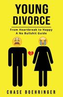 Young Divorce: From Heartbreak to Happy A No Bullshit Guide 1720106428 Book Cover