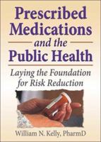 Prescribed Medications And the Public Health: Laying the Foundations for Risk Reduction 078902361X Book Cover