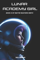 Lunar Academy Girl: Book Two in the Mattie Masters Smith series B0FKN7KSZV Book Cover