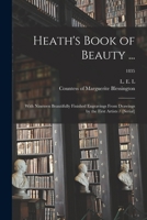 Heath's book of beauty ...: with nineteen beautifully finished engravings from drawings by the first artists / [serial] Volume 1835 1247692647 Book Cover