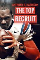 The Top Recruit: A Student-Athlete's Guide to Being Recruited 1544822227 Book Cover