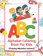 ABC Alphabet Coloring Book For Kids: Tracing Alphabet Letters A to Z, Enhanced with 5 Vibrant Illustrated Words for Every Letter. Fun Coloring Books for Toddlers & Kids Ages 2-5 B0CR2P2M4M Book Cover