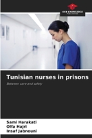 Tunisian nurses in prisons: Between care and safety 6207003225 Book Cover