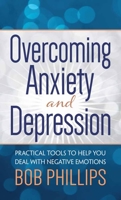 Overcoming Anxiety and Depression: Practical Tools to Help You Deal with Negative Emotions 0736919961 Book Cover