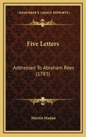 Five Letters: Addressed To Abraham Rees 1104749017 Book Cover