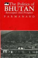 The Politics of Bhutan: Retrospect and Prospect 8173070008 Book Cover