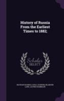 History of Russia from the Earliest Times to 1882 1355077176 Book Cover