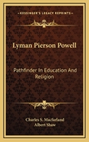 Lyman Pierson Powell: Pathfinder In Education And Religion 143049185X Book Cover