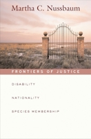 Frontiers of Justice: Disability, Nationality, Species Membership (The Tanner Lectures on Human Values) 0674019172 Book Cover
