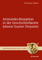 Aristoteles-Rezeption in Der Geschichtstheorie Johann Gustav Droysens 3110624044 Book Cover