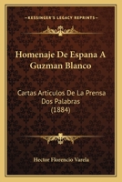 Homenaje De Espana A Guzman Blanco: Cartas Articulos De La Prensa Dos Palabras (1884) 1161197753 Book Cover
