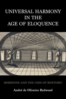 Universal Harmony in the Age of Eloquence: Mersenne and the Uses of Rhetoric (Music and the Early Modern Imagination) 0253075955 Book Cover