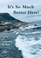 It's So Much Better Here! 1430901551 Book Cover