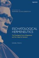 Eschatological Hermeneutics: The Theological Core of Experience and Our Hope for Salvation 0567693937 Book Cover