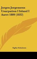 Jorgen Jorgensens Usurpation I Island I Aaret 1809 (1832) 1160125368 Book Cover