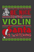 Be Nice To The Violin Santa Is Watching: Funny Christmas Present For Violin . Violin Gift Journal for Writing, College Ruled Size 6 x 9, 100 Page. This Notebook featuring Christmas decorations, Santa  1709936363 Book Cover