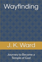 Wayfinding: Journey to Become a Temple of God B0FHQ1KGBF Book Cover