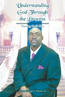 Understanding God Through the Process: Trusting God's Plan 1636304656 Book Cover