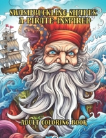 Swashbuckling Shades: A Pirate-Inspired Adult Coloring Book |: Embark on a Coloring Adventure: Intricate Illustrations of Sea Robbers, Mythical Creatures, and Treasured Lands Await B0CJSG4TX9 Book Cover