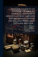 Essai Sur L'usage Et Les Effets De L'écorce Du Garou, Vulgairement Appellé Sain-bois, Employée Extérieurement Contre Des Maladies Rebelles Et Difficiles À Guérir ... 1246339404 Book Cover