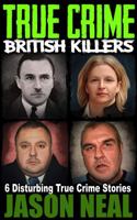 True Crime: British Killers - A Prequel: Six Disturbing Stories of some of the UK's Most Brutal Killers 1956566201 Book Cover